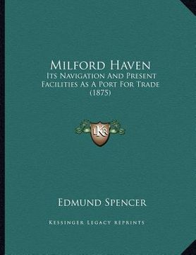 portada milford haven: its navigation and present facilities as a port for trade (1875) (en Inglés)