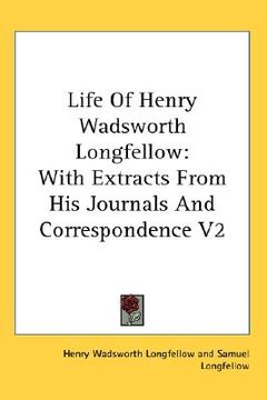 portada life of henry wadsworth longfellow: with extracts from his journals and correspondence v2 (en Inglés)