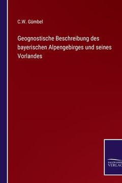 portada Geognostische Beschreibung des bayerischen Alpengebirges und seines Vorlandes (en Alemán)