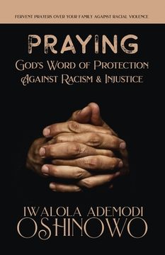 portada PRAYING God's Word of Protection Against Racism and Injustice: Fervent Prayers Over Your Family Against Racial Violence (en Inglés)