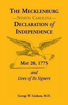 portada The Mecklenburg [Nc] Declaration of Independence, May 20, 1775, and Lives of Its Signers (en Inglés)