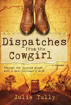 portada Dispatches From the Cowgirl: Through the Looking Glass With a Navy Diplomat's Wife (en Inglés)