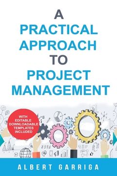 portada A practical approach to project management: Book + editable templates (en Inglés)
