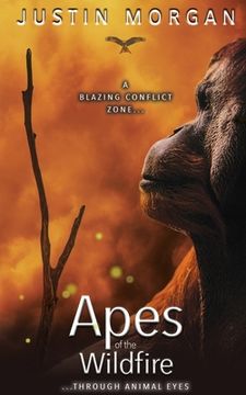 portada Apes of the Wildfire: A Blazing Conflict Zone, Through Animal Eyes (en Inglés)
