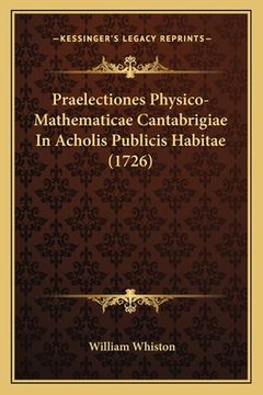 portada Praelectiones Physico-Mathematicae Cantabrigiae In Acholis Publicis Habitae (1726) (in Latin)