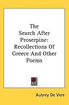 portada the search after proserpine: recollections of greece and other poems (en Inglés)