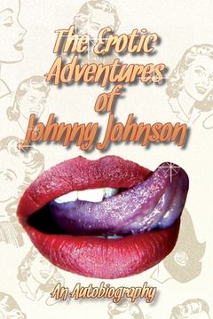 portada The Erotic Adventures of Johnny Johnson: An Autobiography* (en Inglés)