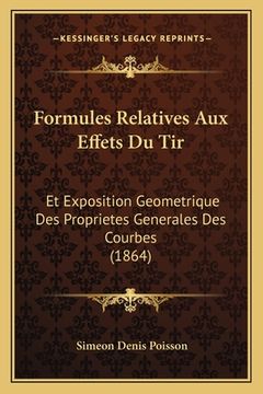 portada Formules Relatives Aux Effets Du Tir: Et Exposition Geometrique Des Proprietes Generales Des Courbes (1864) (in French)