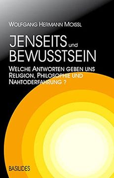 portada Jenseits und Bewusstsein: Welche Antworten Geben uns Religion, Philosophie und Nahtoderfahrung? (in German)