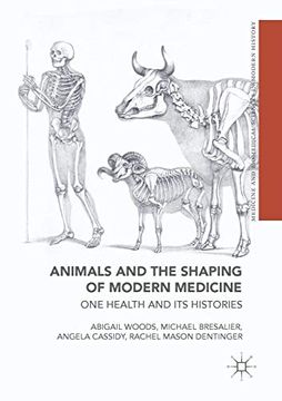 portada Animals and the Shaping of Modern Medicine: One Health and its Histories (Medicine and Biomedical Sciences in Modern History) (en Inglés)