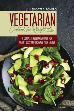portada Vegetarian Cookbook for Weight loss: A complete Vegetarian meal-prep guide for weight loss and increase energy (en Inglés)