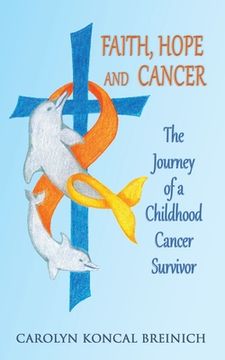 portada Faith, Hope and Cancer: The Journey of a Childhood Cancer Survivor (en Inglés)