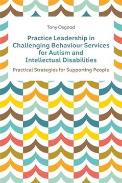 portada Practice Leadership in Challenging Behaviour Services for Autism and Intellectual Disabilities: Practical Strategies for Supporting People (en Inglés)