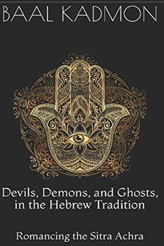 portada Devils, Demons, and Ghosts, in the Hebrew Tradition: Romancing the Sitra Achra 