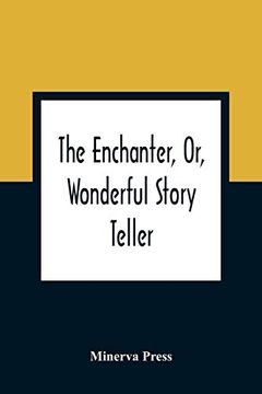 portada The Enchanter, or, Wonderful Story Teller: In Which is Contained a Series of Adventures, Curious, Surprising, and Uncommon: Calculated to Amuse, Instruct, and Improve Younger Minds (en Inglés)