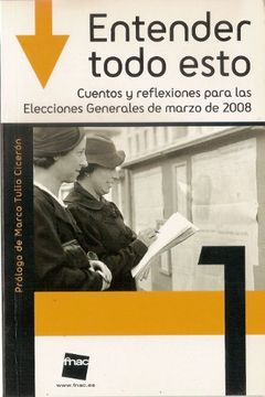 portada Entender Todo Esto 1 Cuentos y Reflexiones Para las Elecciones Generales de Marzo de 2008