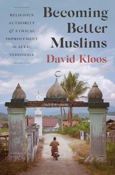 portada Becoming Better Muslims: Religious Authority and Ethical Improvement in Aceh, Indonesia (Princeton Studies in Muslim Politics) 