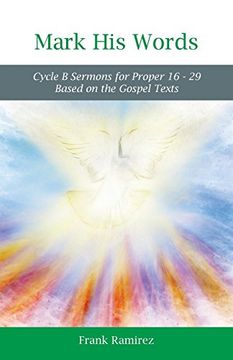 portada Mark His Word: Cycle B Sermons for Proper 16 - 29 Based on the Gospel Text