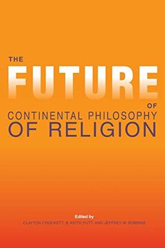 portada The Future of Continental Philosophy of Religion (Indiana Series in the Philosophy of Religion) 