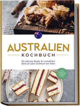 portada Australien Kochbuch: Die Leckersten Rezepte der Australischen Küche für Jeden Geschmack und Anlass - Inkl. Fingerfood, Desserts & Dips (in German)