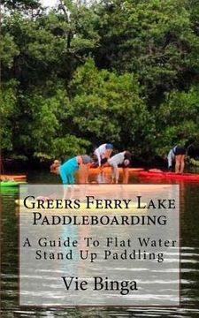 portada Greers Ferry Lake Paddleboarding: A Guide To Flat Water Stand Up Paddling (en Inglés)