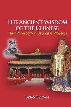 portada The Ancient Wisdom of the Chinese: Their Philosophy in Sayings and Proverbs