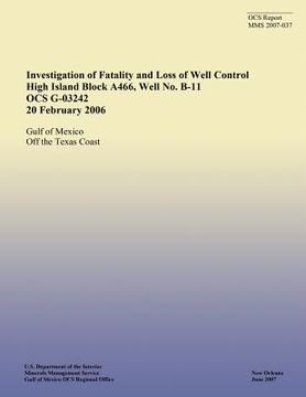 portada Investigation of Fatality and Loss of Well Control High Island Block A466, Well No. B-11 OCS G-03242 20 February 2006 (en Inglés)