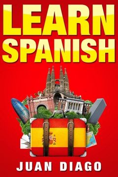 portada Learn Spanish: A Fast and Easy Guide for Beginners to Learn Conversational Spanish (Language Instruction, Learn Language, Foreign Lan (in English)