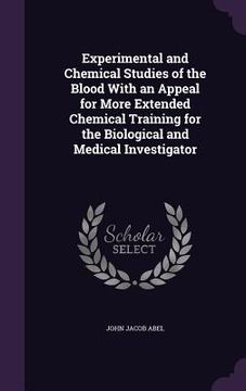 portada Experimental and Chemical Studies of the Blood With an Appeal for More Extended Chemical Training for the Biological and Medical Investigator (en Inglés)