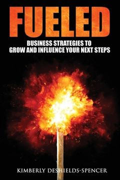 portada Fueled: Business Strategies to Grow and Influence Your Next Steps (in English)