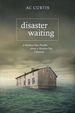 portada Disaster Waiting: A Modern Day Parable about a Modern Day Dilemma (en Inglés)