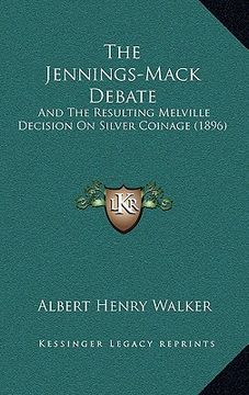 portada the jennings-mack debate: and the resulting melville decision on silver coinage (1896) (en Inglés)