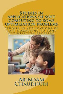 portada Studies in applications of soft computing to some optimization problems (in English)
