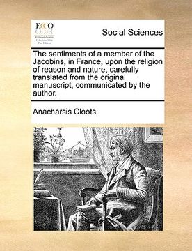 portada the sentiments of a member of the jacobins, in france, upon the religion of reason and nature, carefully translated from the original manuscript, comm (in English)
