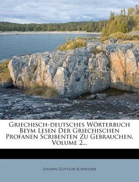 portada Griechisch-deutsches Wörterbuch Beym Lesen Der Griechischen Profanen Scribenten Zu Gebrauchen, Volume 2... (en Alemán)