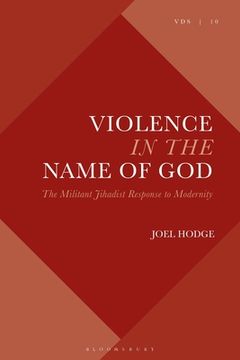 portada Violence in the Name of God: The Militant Jihadist Response to Modernity (in English)