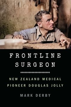 portada Frontline Surgeon: New Zealand Medical Pioneer Douglas Jolly
