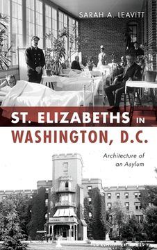 portada St Elizabeths in Washington, D.C.: Architecture of an Asylum (in English)