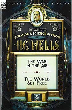 portada The Collected Strange & Science Fiction of h. G. Wells: Volume 6-The war in the air & the World set Free (en Inglés)