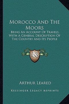 portada morocco and the moors: being an account of travels, with a general description of the country and its people