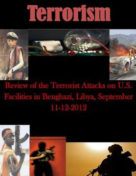 portada Review of the Terrorist Attacks on U.S. Facilities in Benghazi, Libya, September 11-12, 2012 (en Inglés)
