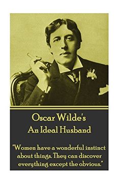 portada Oscar Wilde - An Ideal Husband: "Women have a wonderful instinct about things. They can discover everything except the obvious."