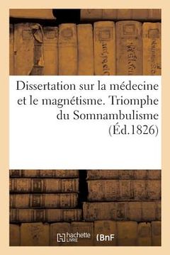 portada Dissertation Sur La Médecine Et Le Magnétisme. Triomphe Du Somnambulisme (en Francés)