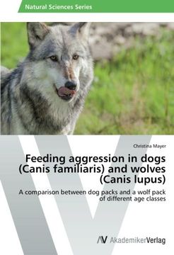 portada Feeding aggression in dogs (Canis familiaris) and wolves (Canis lupus)