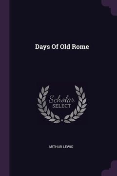 portada Days Of Old Rome (en Inglés)