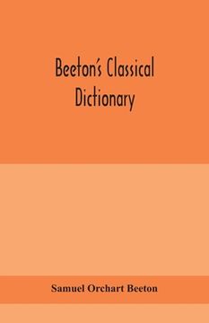 portada Beeton's classical dictionary. A cyclopaedia of Greek and Roman biography, geography, mythology, and antiquities (en Inglés)