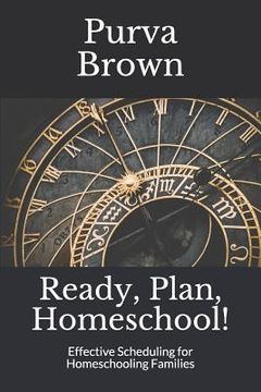 portada Ready, Plan, Homeschool!: Effective Scheduling for Homeschooling Families (in English)