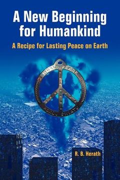 portada a new beginning for humankind: a recipe for lasting peace on earth