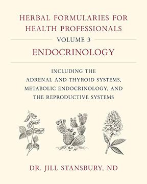 portada Herbal Formularies for Health Professionals, Volume 3: Endocrinology, Including the Adrenal and Thyroid Systems, Metabolic Endocrinology, and the Reproductive Systems (in English)