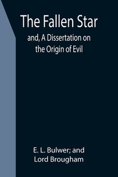portada The Fallen Star; and, A Dissertation on the Origin of Evil (en Inglés)